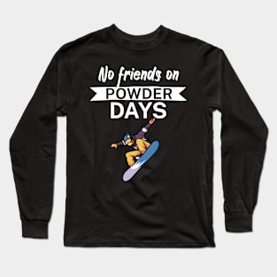 No Friends on Powder days Long Sleeve T-Shirt